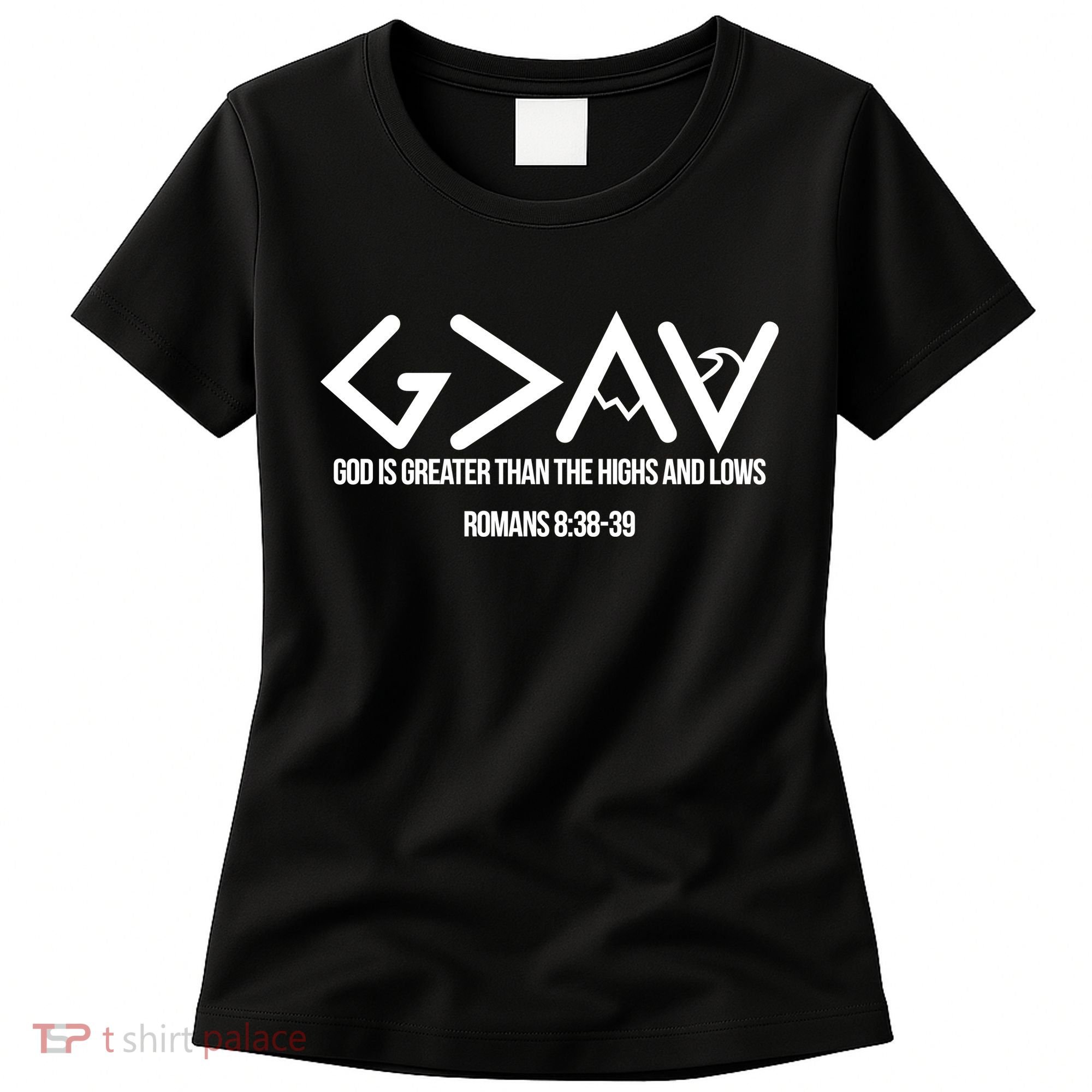 God Is Greater Romans 3:38 Women's T-Shirt