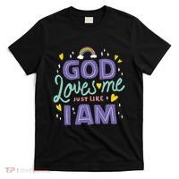 God Loves Me Just Like I Am T-Shirt thumb 0