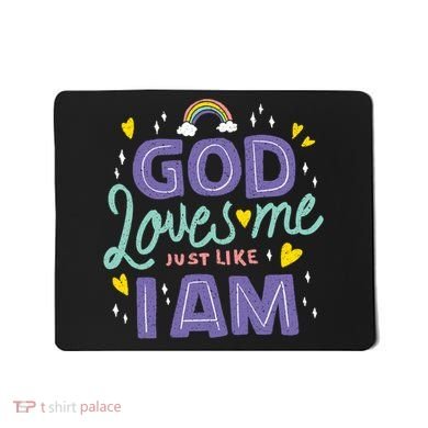God Loves Me Just Like I Am Mousepad