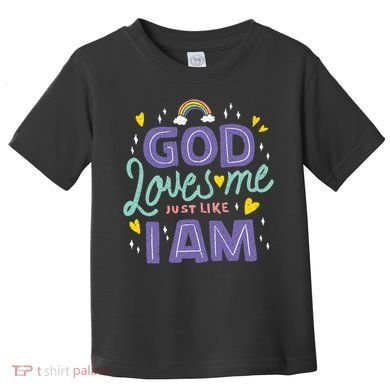 God Loves Me Just Like I Am Toddler T-Shirt