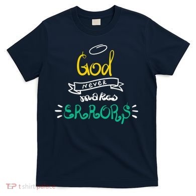 God Never Makes Errors T-Shirt