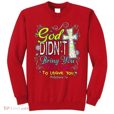 God Won't Leave You Sweatshirt