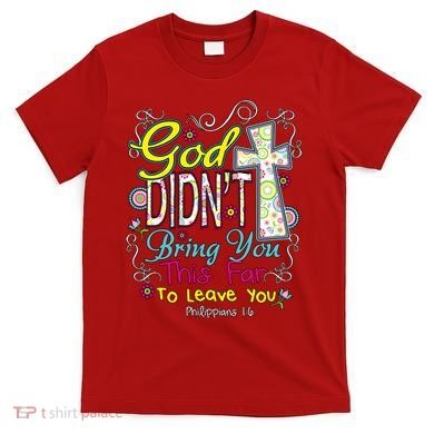 God Won't Leave You T-Shirt