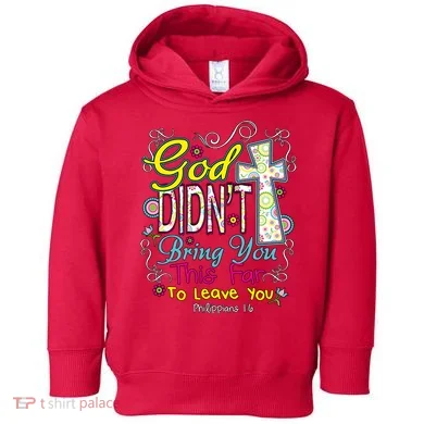 God Won't Leave You Toddler Hoodie