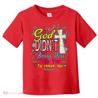 God Won't Leave You Toddler T-Shirt
