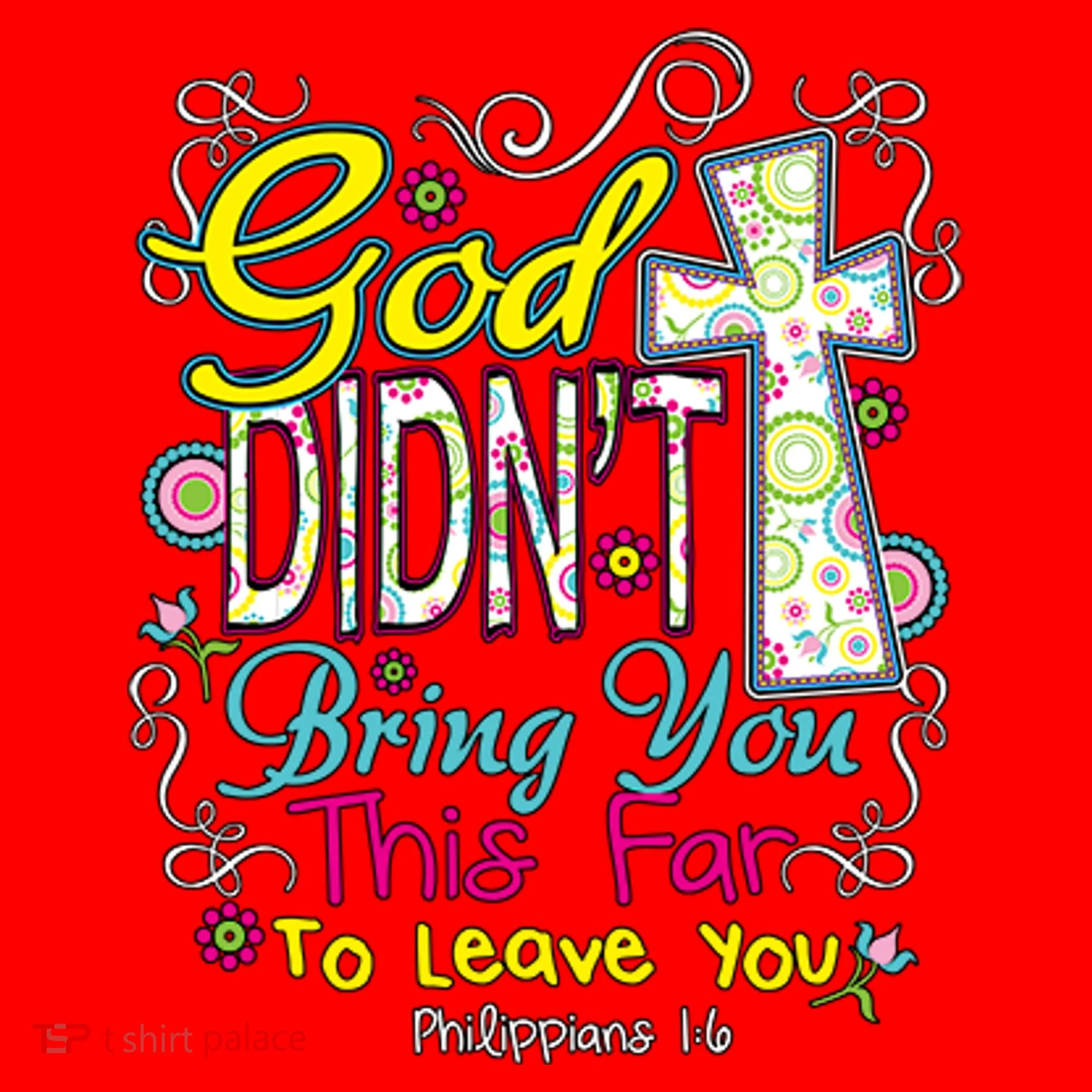 God Won't Leave You Toddler T-Shirt
