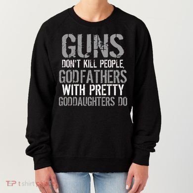 Godfathers With Pretty Goddaughters Kill People Women's Sweatshirt