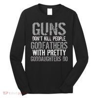 Godfathers With Pretty Goddaughters Kill People Long Sleeve Shirt thumb 0