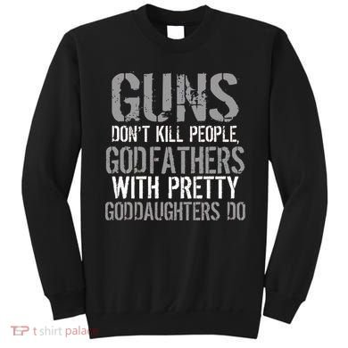 Godfathers With Pretty Goddaughters Kill People Sweatshirt