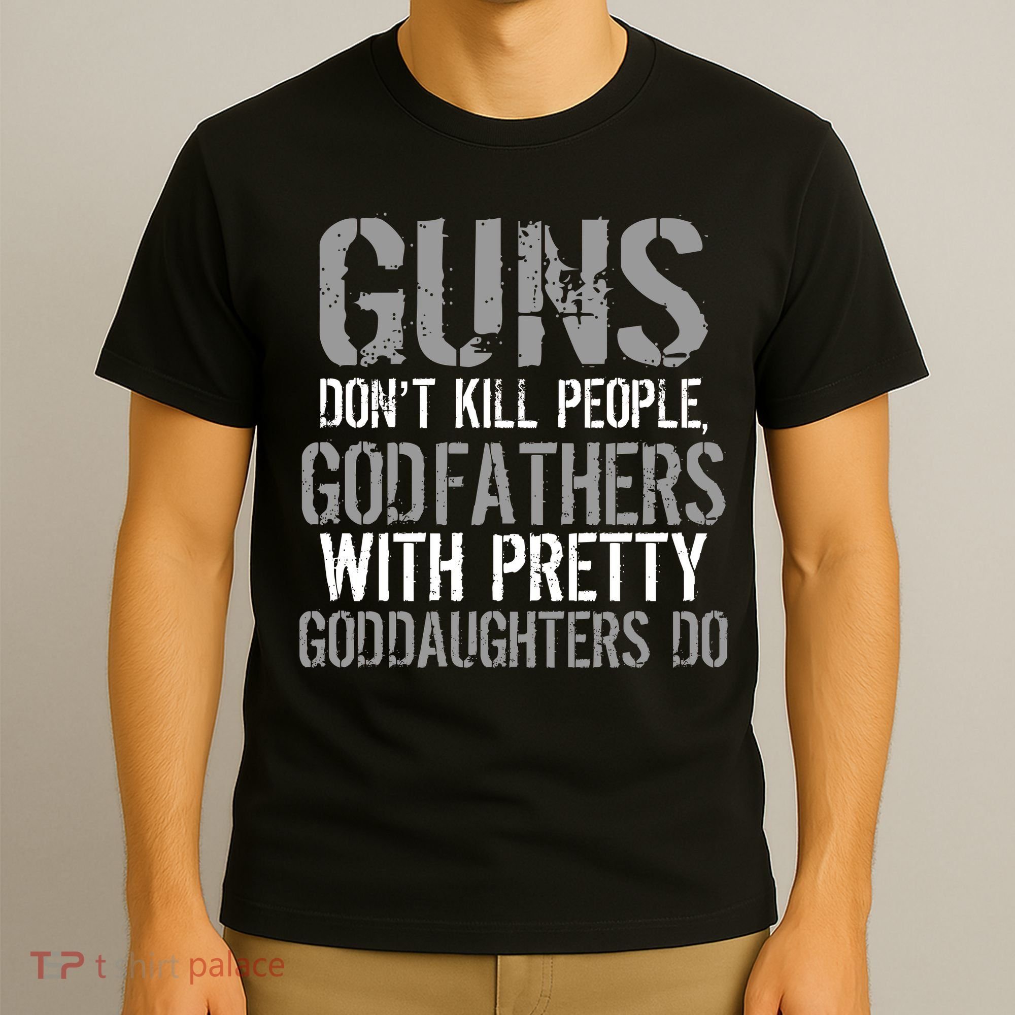 Godfathers With Pretty Goddaughters Kill People T-Shirt