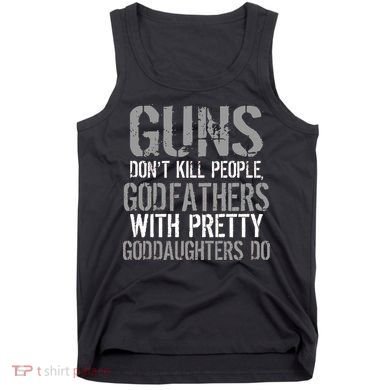 Godfathers With Pretty Goddaughters Kill People Tank Top