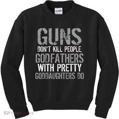 Godfathers With Pretty Goddaughters Kill People Kids Sweatshirt