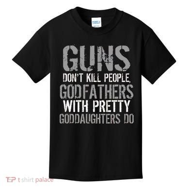 Godfathers With Pretty Goddaughters Kill People Kids T-Shirt