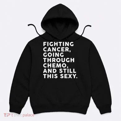 Going Through Chemo and Still This Sexy Hoodie