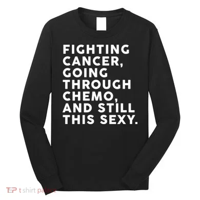 Going Through Chemo and Still This Sexy Long Sleeve Shirt