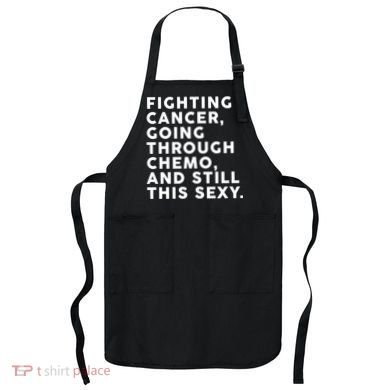 Going Through Chemo and Still This Sexy Apron