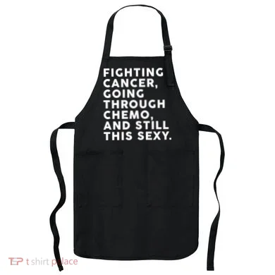 Going Through Chemo and Still This Sexy Apron