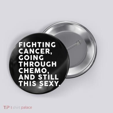 Going Through Chemo and Still This Sexy Button