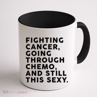 Going Through Chemo and Still This Sexy Coffee Mug thumb 1