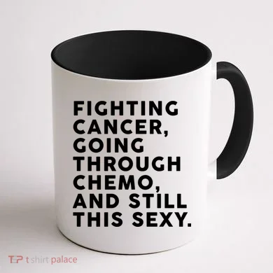 Going Through Chemo and Still This Sexy Coffee Mug back