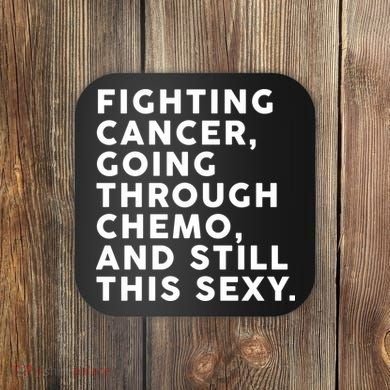 Going Through Chemo and Still This Sexy Coaster