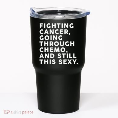 Going Through Chemo and Still This Sexy Tumbler