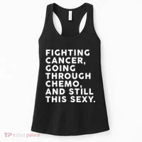 Going Through Chemo and Still This Sexy Women's Tank Top thumb 0