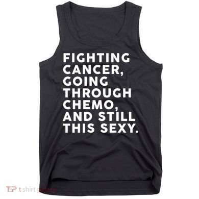 Going Through Chemo and Still This Sexy Tank Top