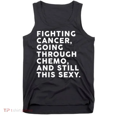 Going Through Chemo and Still This Sexy Tank Top