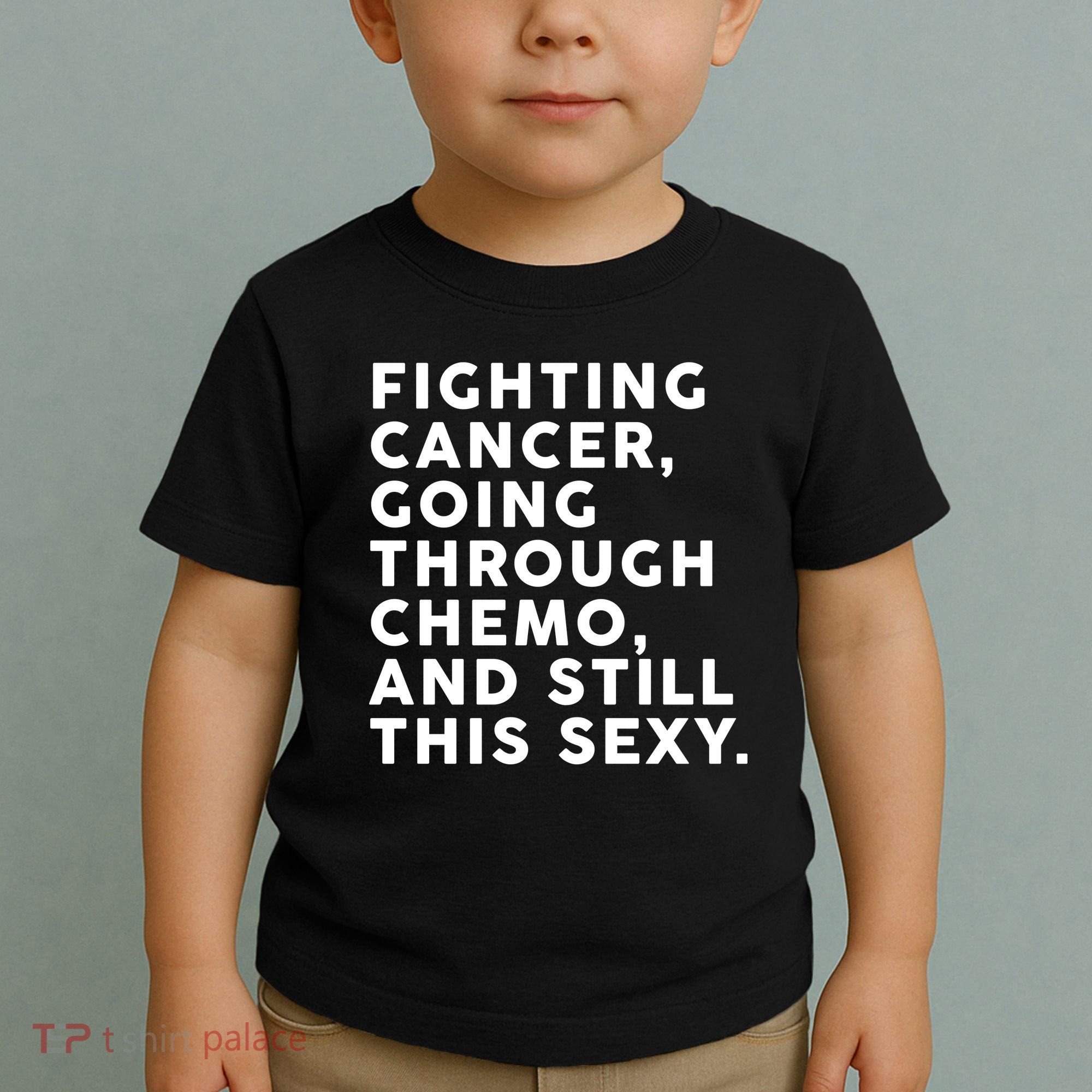Going Through Chemo and Still This Sexy Toddler T-Shirt