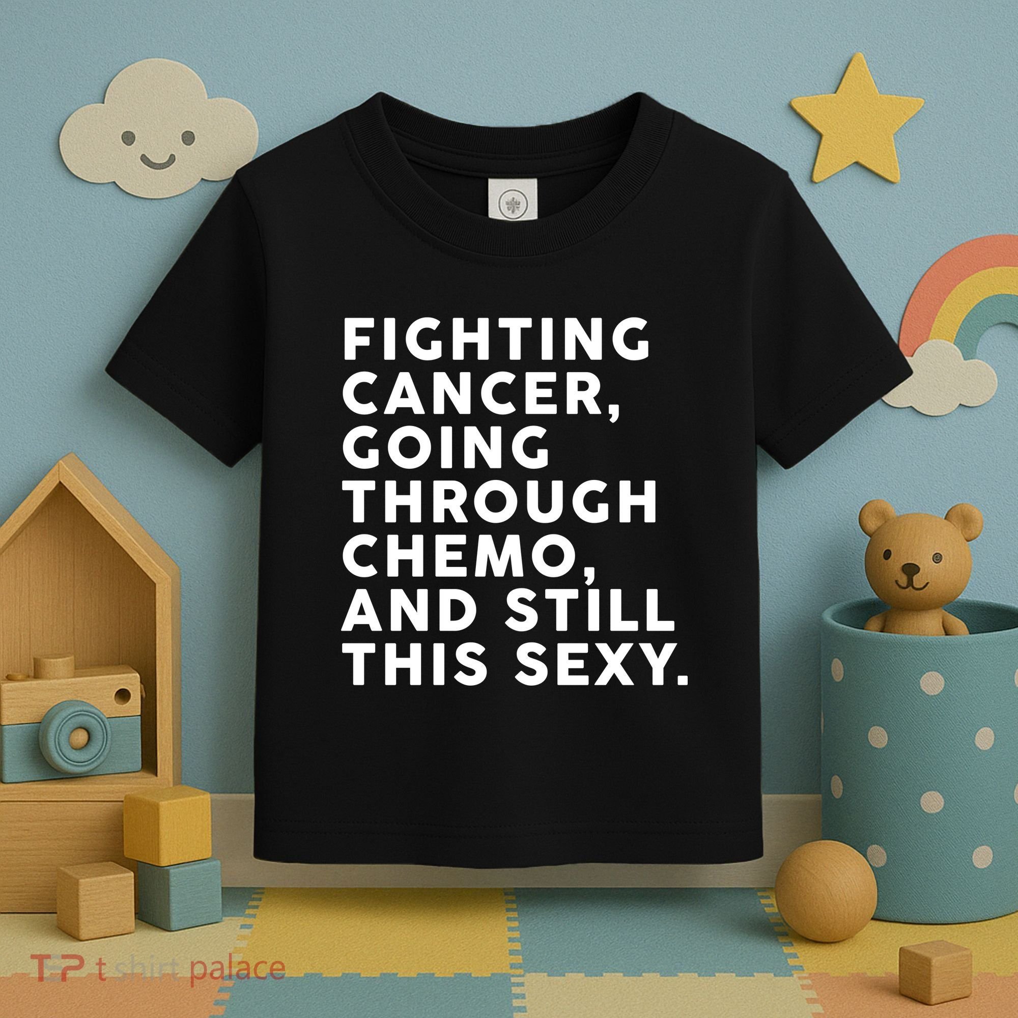 Going Through Chemo and Still This Sexy Toddler T-Shirt