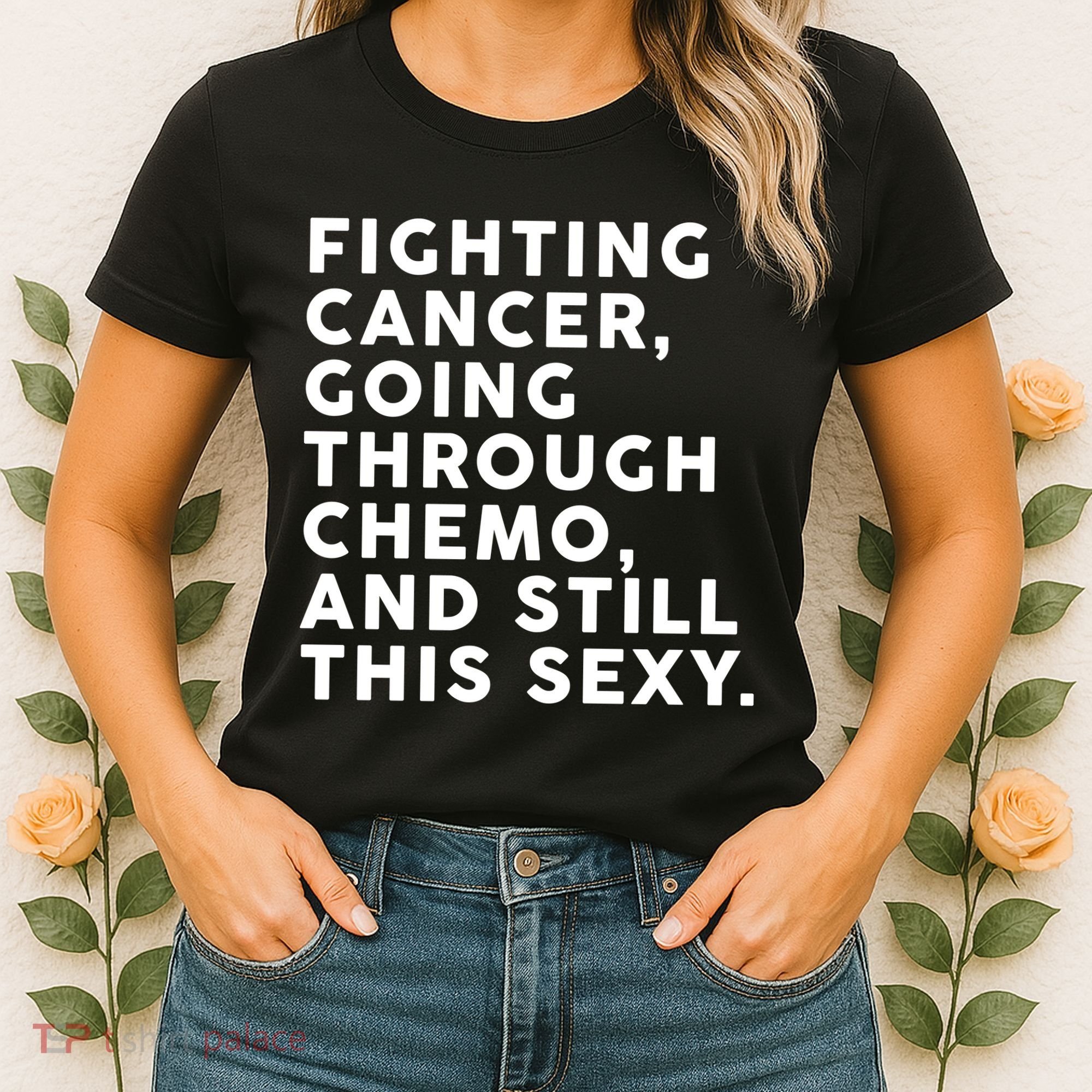 Going Through Chemo and Still This Sexy Women's T-Shirt