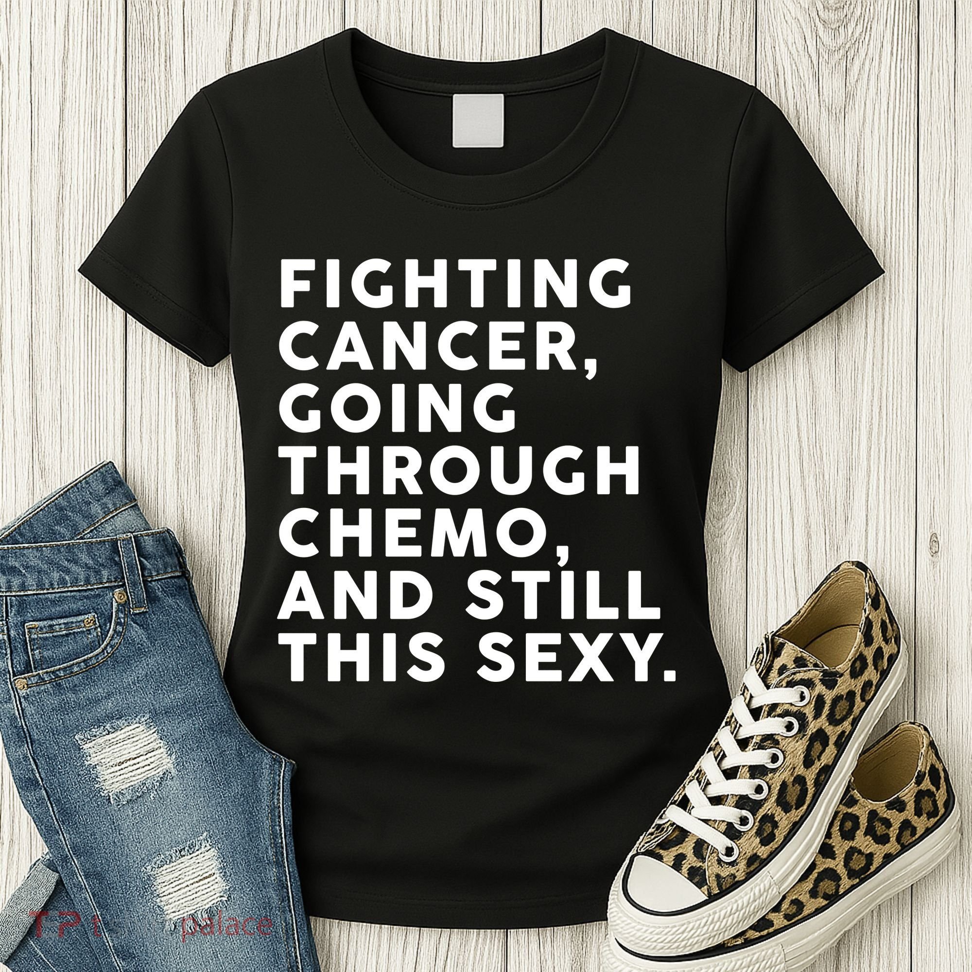 Going Through Chemo and Still This Sexy Women's T-Shirt