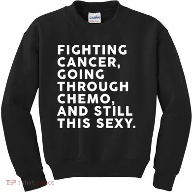 Going Through Chemo and Still This Sexy Kids Sweatshirt