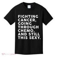 Going Through Chemo and Still This Sexy Kids T-Shirt thumb 0
