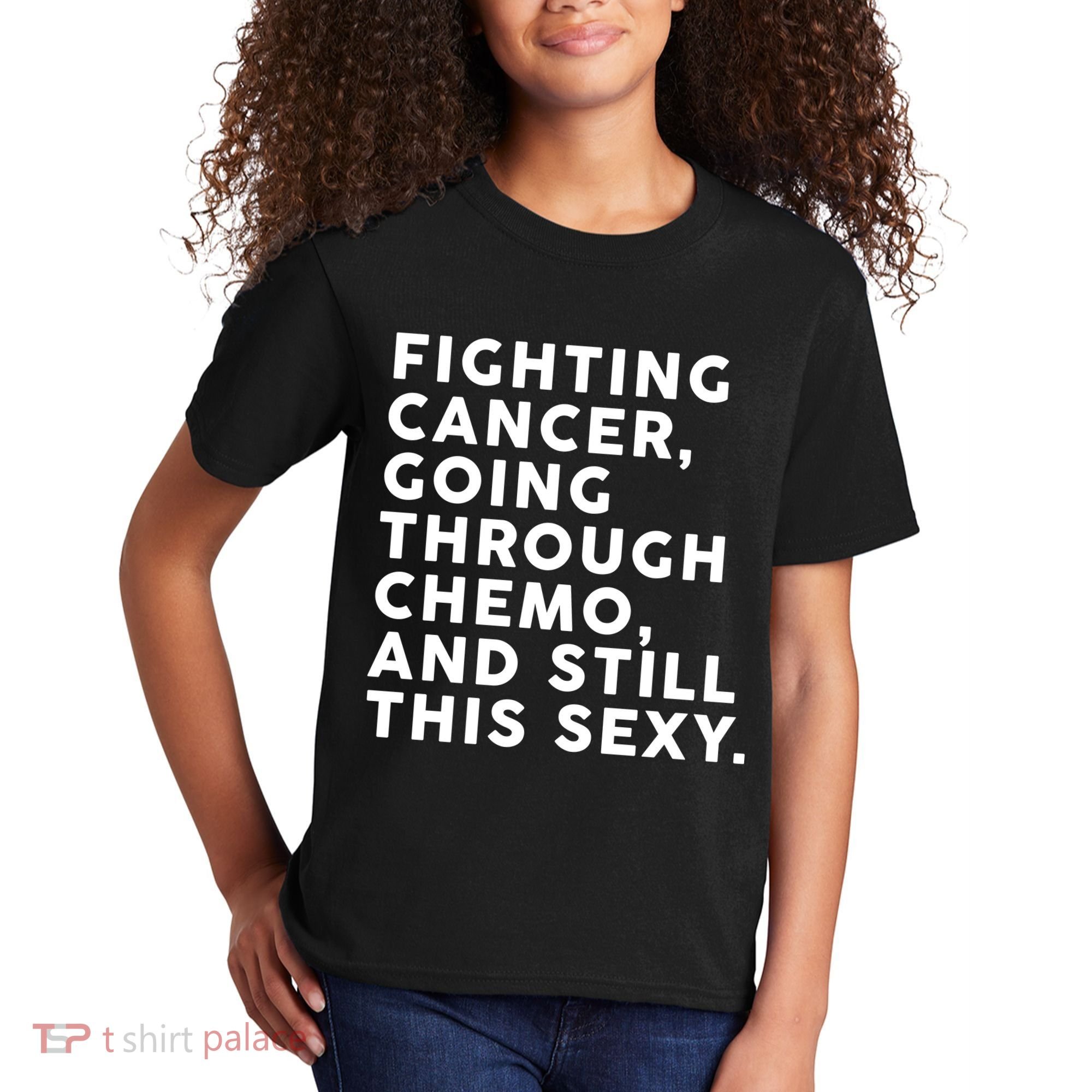 Going Through Chemo and Still This Sexy Kids T-Shirt
