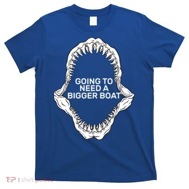 Going To Need A Bigger Boat T-Shirt