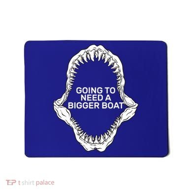 Going To Need A Bigger Boat Mousepad