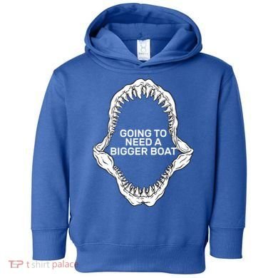 Going To Need A Bigger Boat Toddler Hoodie