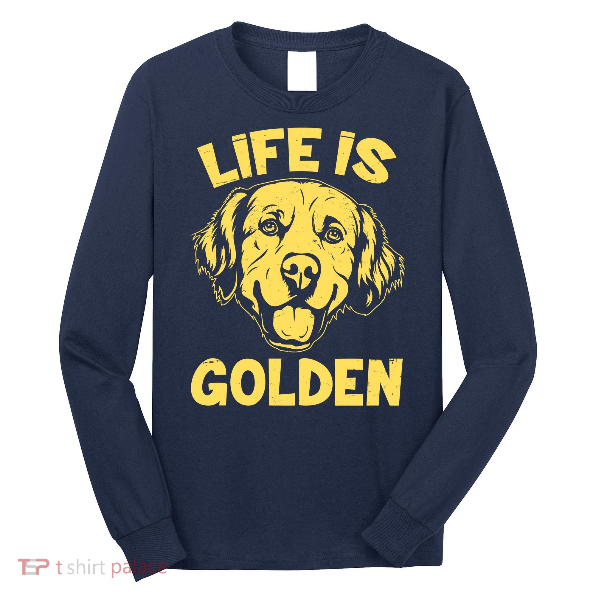 Golden Retriever Life Is Golden  Long Sleeve Shirt