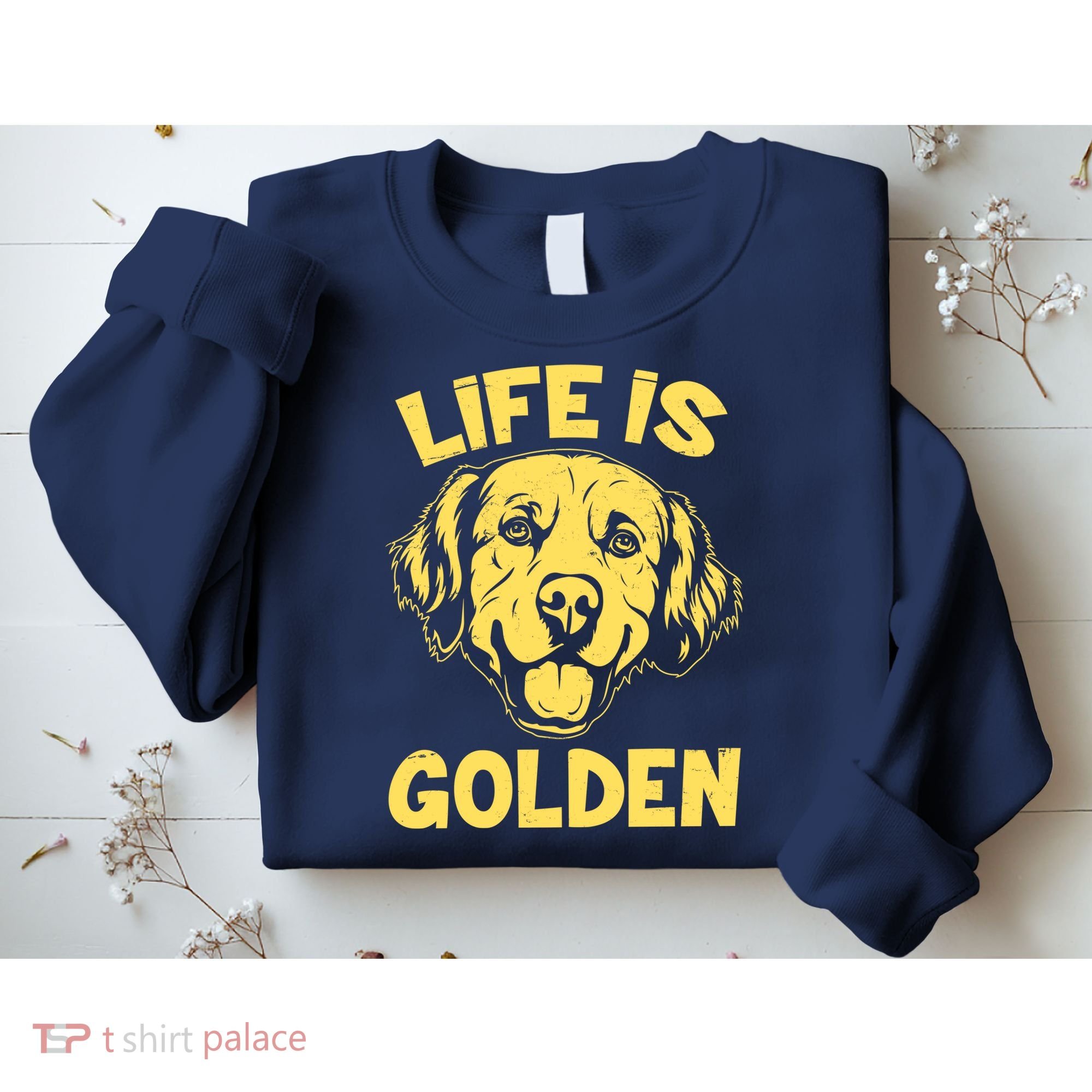 Golden Retriever Life Is Golden  Sweatshirt