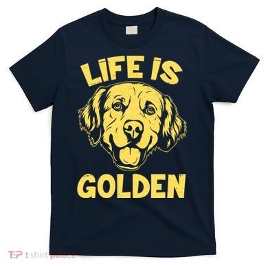 Golden Retriever Life Is Golden  T-Shirt