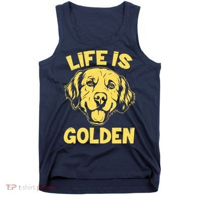 Golden Retriever Life Is Golden  Tank Top