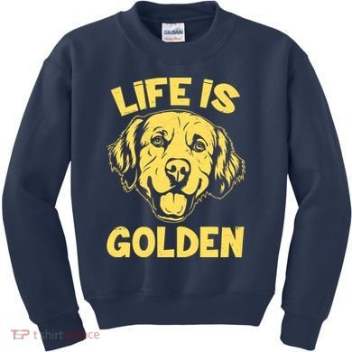 Golden Retriever Life Is Golden  Kids Sweatshirt