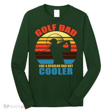 Golf Dad Like A Regular Dad But Cooler Long Sleeve Shirt