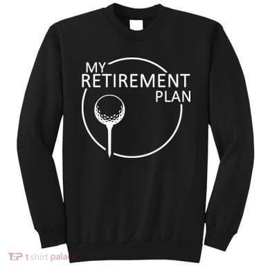 Golf Retirement Plan Funny Sweatshirt