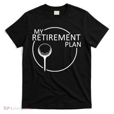 Golf Retirement Plan Funny T-Shirt