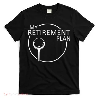 Golf Retirement Plan Funny T-Shirt