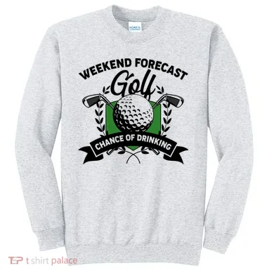 Golf Weekend Forecast Chance of Drinking Sweatshirt