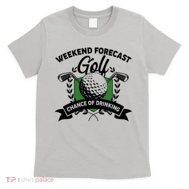 Golf Weekend Forecast Chance of Drinking T-Shirt